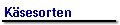 K�sesorten